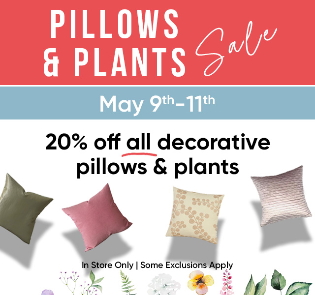 Pillows and Plants Sale 20% off all decorative pillows and plants May 9th - 11th