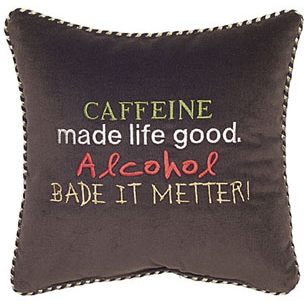 Caffeine Made Life Good. Alcohol Bade It Metter!