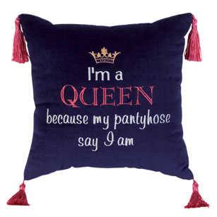 IM A Queen Because My Pantyhose Say I Am