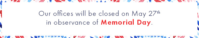 Our offices will be closed on May 27th in observance of Memorial Day